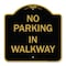 Signmission Designer Series Sign-No Parking in Walkway, Black & Gold Aluminum Sign, 18" x 18", BG-1818-23714 A-DES-BG-1818-23714 - alternate 1